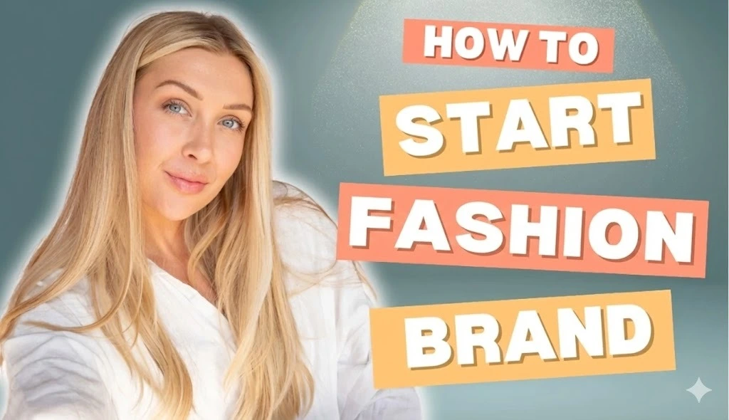 How to Start a Fashion Brand in 2025
