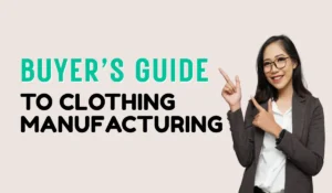 Buyer’s Guide to Clothing Manufacturing