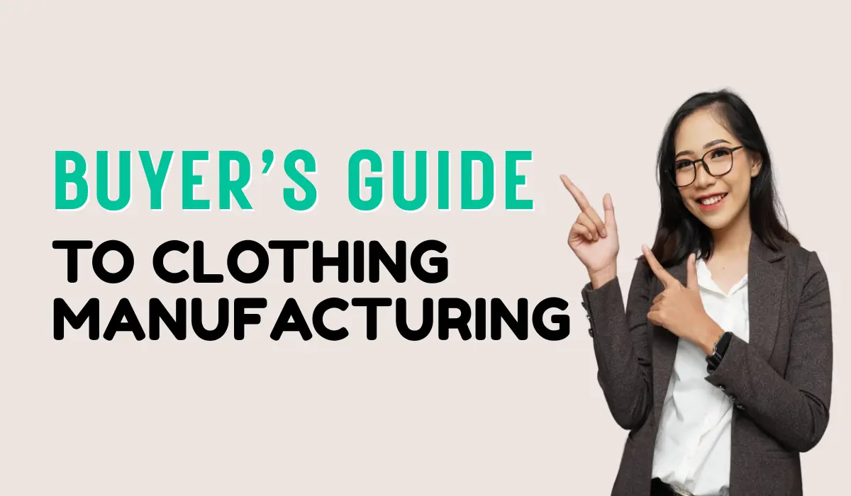 Buyer’s Guide to Clothing Manufacturing