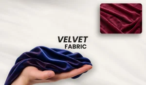 What is Velvet Fabric - step-by-step guide to Velvet fabric